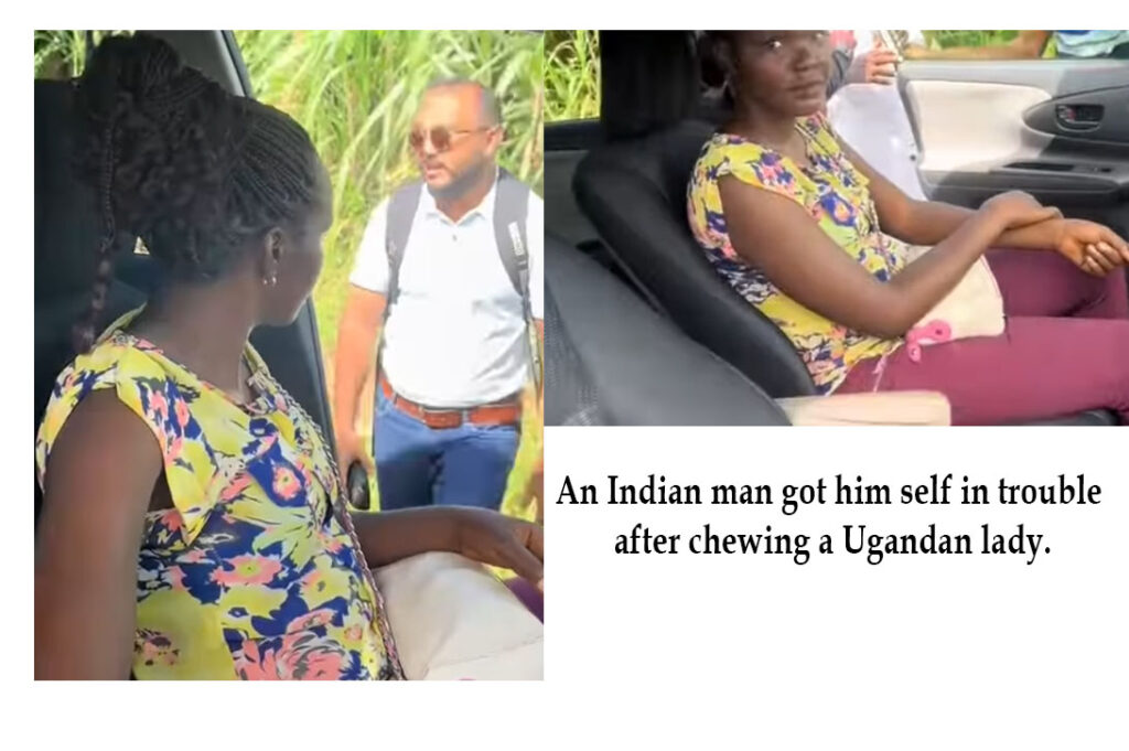 An Indian man got him self in trouble after chewing a Ugandan lady.